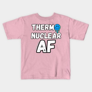 Thermonuclear AF Kids T-Shirt